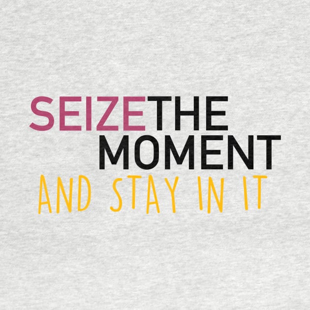 seize the moment by thecrazyones